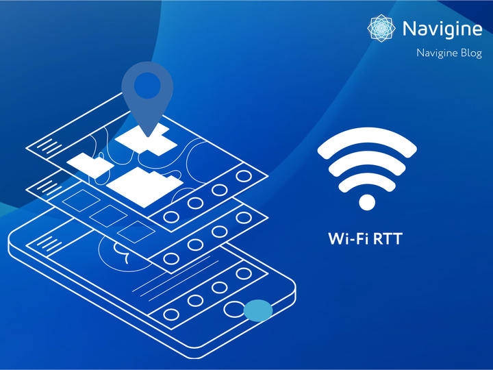 Navigine - A needle in a haystack: how Wi-Fi RTT takes Indoor Positioning to the next level
